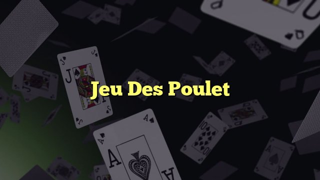 Un aperçu de le jeu de le poulet